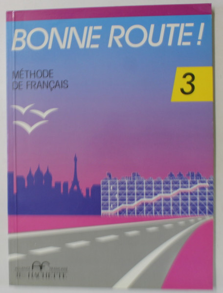 BONNE ROUTE , METHODE DE FRANCAIS , TOME 3 , par PIERRE GIBERT ...JEAN - FRANCOIS BOURDET , 1990