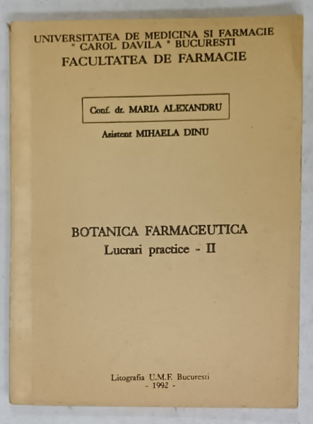 BOTANICA FARMACEUTICA , LUCRARI PRACTICE - II de MARIA ALEXANDRU si MIHAELA DINU , 1992