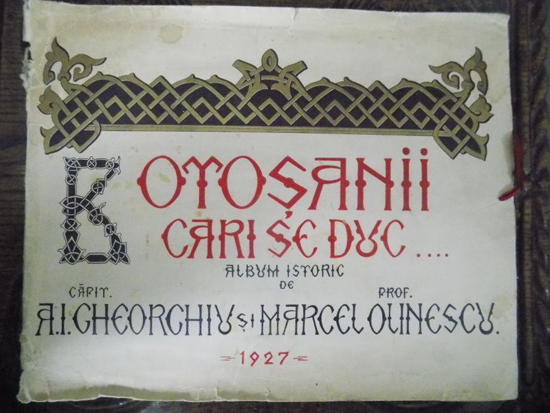 BOTOSANII CARE SE DUC, ALBUM ISTORIC de CAPIT. A.I. GHEORGHIU SI MARCEL GHEORGHIU, 1927