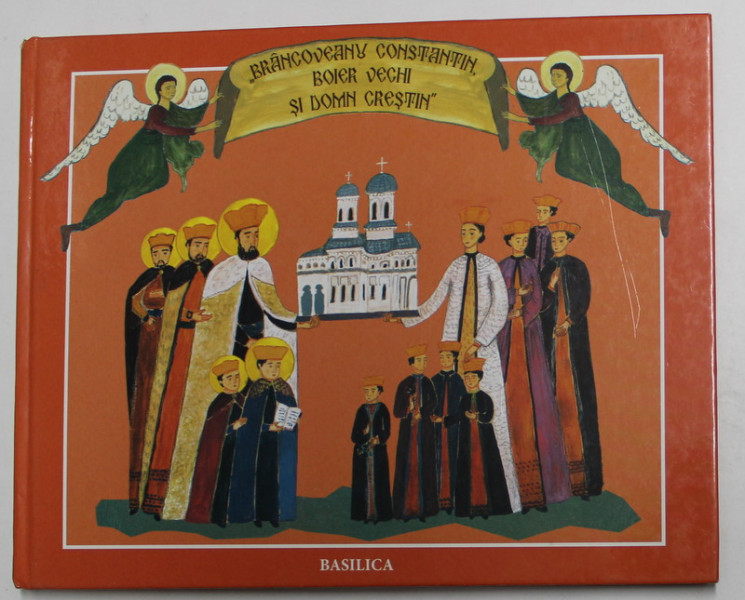 '' BRANCOVEANU CONSTANTIN , BOIER VECHI SI DOMN CRESTIN '' , text de NARCISA - MIHAELA CADA , ilustratii de ANI - ELIZA BUSUIOC , 2014