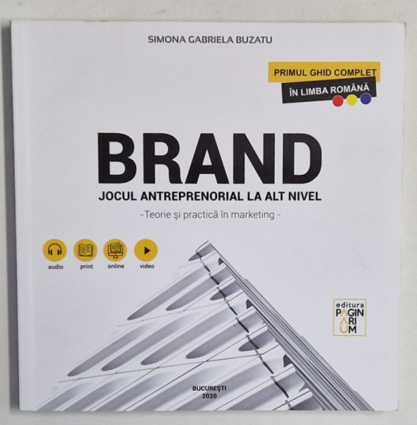 BRAND , JOCUL ANTREPRENORIAL LA ALT NIVEL - TEORIE SI PRACTICA IN MARKETING de SIMONA GABRIELA BUZATU , PRIMUL GHID COMPLET IN LIMBA ROMANA , 2020