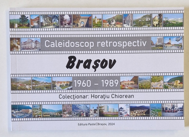 BRASOV , CALEIDOSCOP RETROSPECTIV , 1960 - 1989 , colectionar HORATIU CHIOREAN , 2024