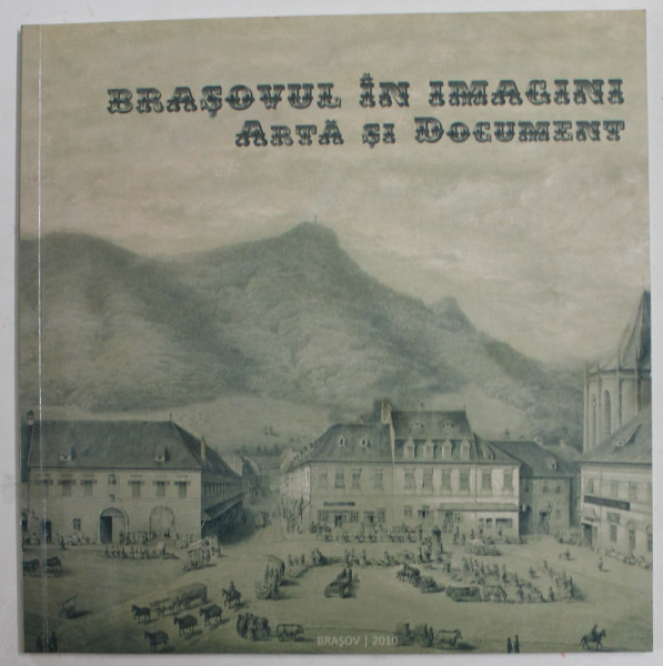 BRASOVUL IN IMAGINI - ARTA SI DOCUMENT , 2010