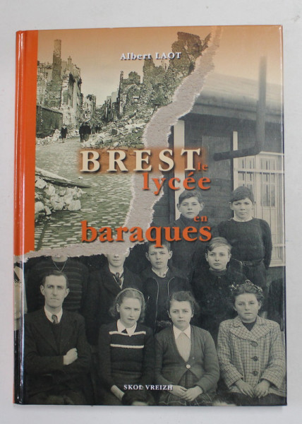 BREST , LE LYCEE EN BARAQUES , 1945 - 1955 par ALBERT LAOT , 2005