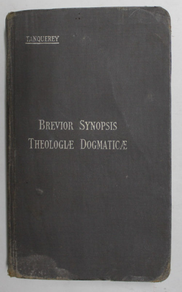 BREVIOR  SYNNOPSIS THEOLOGIAE DOGMATICAE , auctore AD. TANQUEREY , 1931, TIPARITA PE HARTIE DE BIBLIE , PREZINTA PETE SI URME DE UZURA , TEXT  IN LATINA