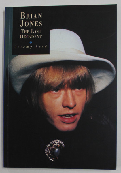 BRIAN JONES - THE LAST DECADENT by JEREMY REED , 1999