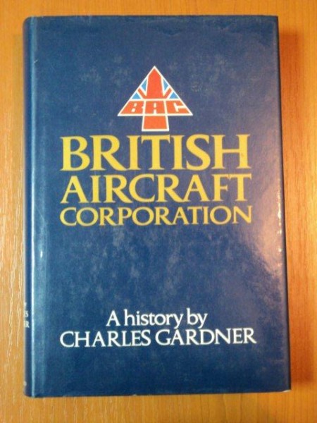 BRITISH AIRCRAFT CORPORATION, A HISTORY BY CHARLES GARDNER