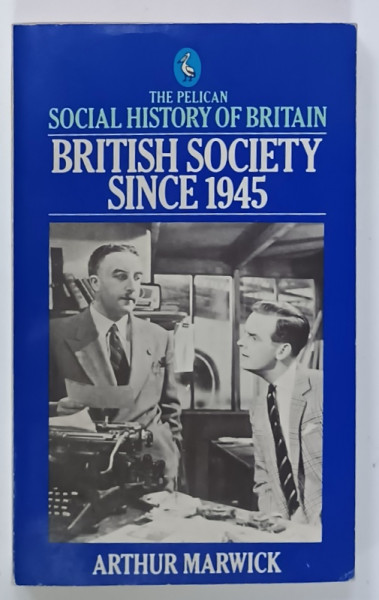 BRITISH SOCIETY SINCE 1945 , THE PELICAN SOCIAL  HISTORY OF BRITAIN by ARTHUR MARWICK , 1984 , PREZINTA URME DE UZURA