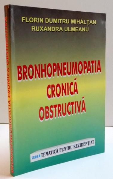 BRONHOPNEUMOPATIA CRONICA OBSTRUCTIVA , TEMATICA PENTRU REZIDENTIAT ,FLORIN DUMITRU MIHALTAN , RUXANDRA ULMEANU