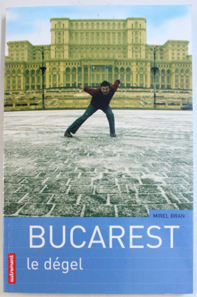 BUCAREST - LE DEGEL par MIREL BRAN , 2006