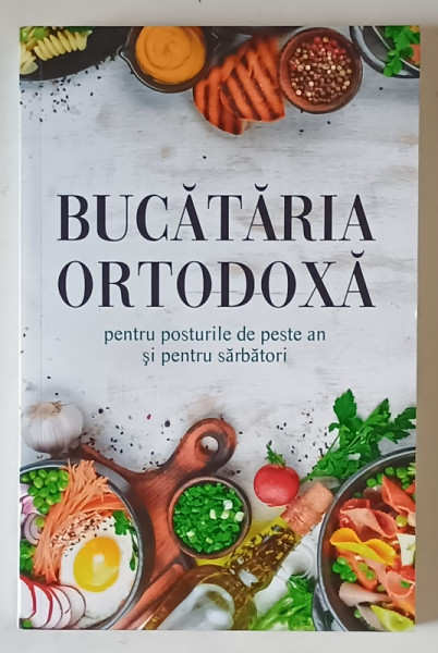 BUCATARIA ORTODOXA PENTRU POSTURILE DE PESTE AN SI PENTRU SARBATORI , 2022