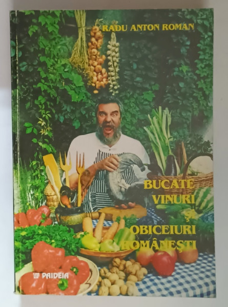 BUCATE , VINURI SI OBICEIURI ROMANESTI de RADU ANTON ROMAN , 1998 *EDITIE BROSATA