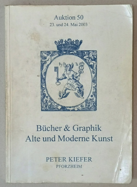 BUCHER UND GRAPHIC , ALTE UND MODERNE KUNST ( CARTI SI GRAFICA , ARTA VECHE SI MODERNA )  , CATALOG DE LICITATIE IN LIMBA GERMANA , 2003