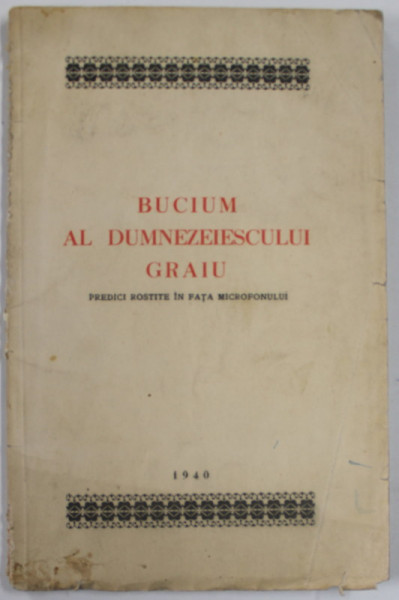 BUCIUM AL DUMNEZEIESCULUI GRAIU , PREDICI ROSTITE  IN FATA MICROFONULUI , 1940