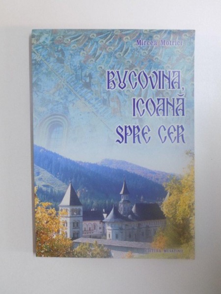 BUCOVINA , ICOANA SPRE CER de MIRCEA MOTRICI , 2001