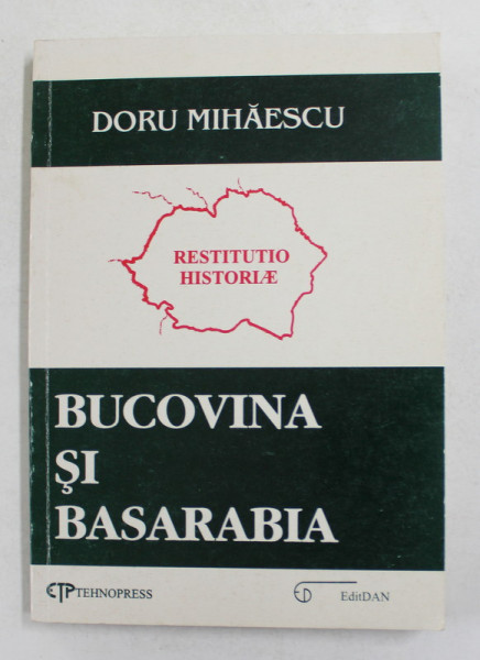 BUCOVINA SI BASARABIA -  PORNIND DE LA NUMELE LOR de DORU MIHAESCU , 2000, PREZINTA SUBLINIERI CU MARKERUL SI CREIONUL *