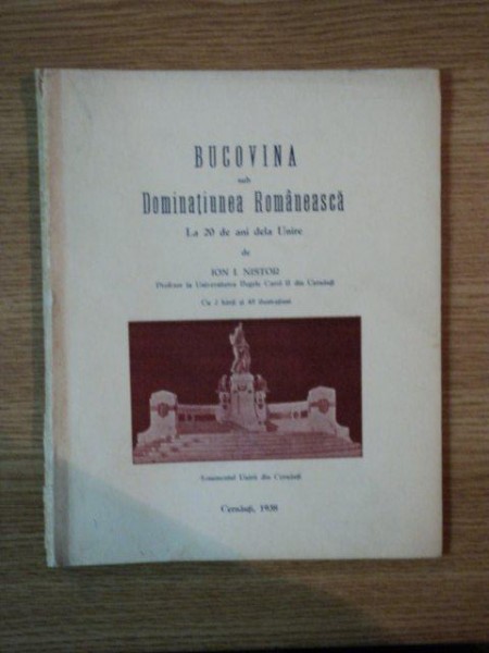 BUCOVINA SUB DOMINATIUNEA ROMANEASCA LA 20 DE ANI DE LA UNIRE de ION I. NISTOR, CERNAUTI 1938