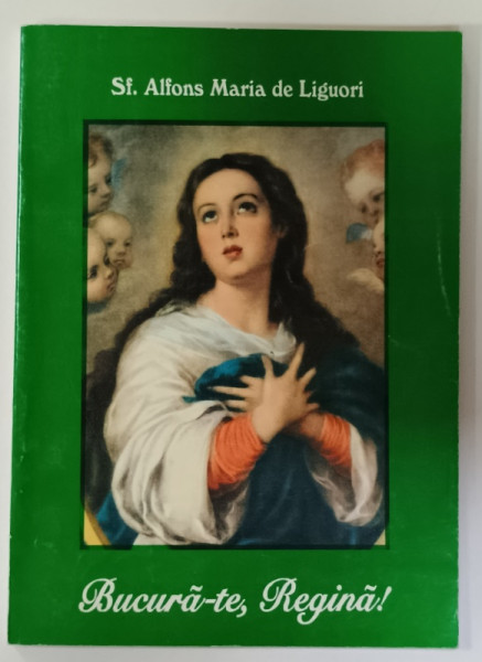 BUCURA - TE REGINA ! de SF. ALFONS MARIA DE LIGUORI , 1999