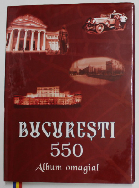 BUCURESTI - 550 - ALBUM OMAGIAL , antologie de VICTOR CRACIUN , 2009