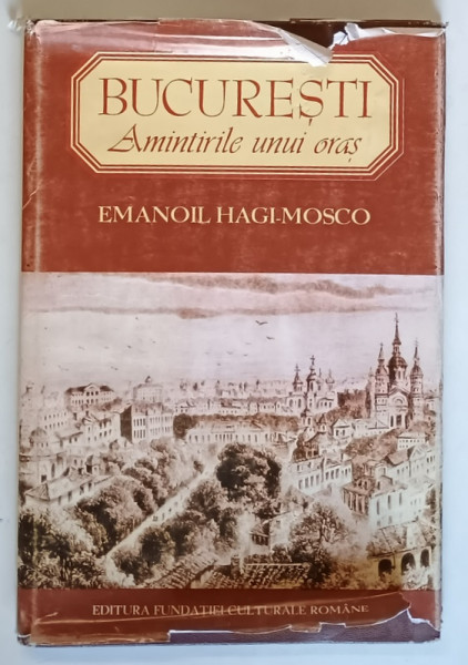 BUCURESTI , AMINTIRILE UNUI ORAS , ZIDURI VECHI , FIINTE DISPARUTE de EMANOIL HAGI MOSCO , 1995 *SUPRACOPERTA UZATA