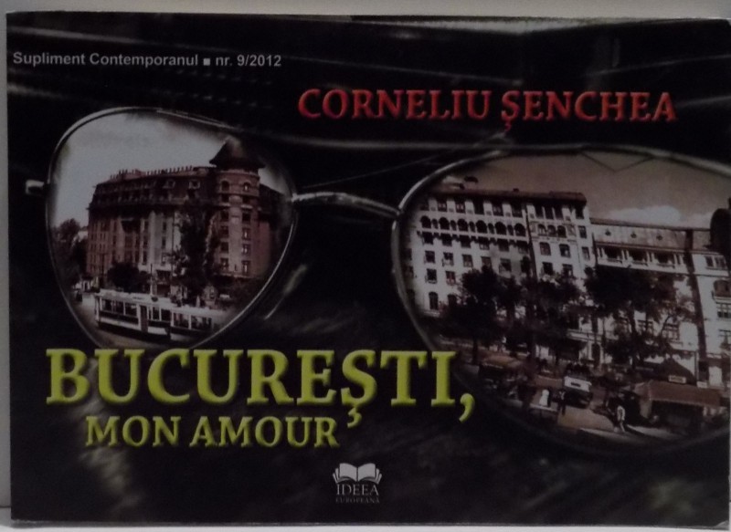 BUCURESTI , MON AMOUR de CORNELIU SENCHEA , 2012