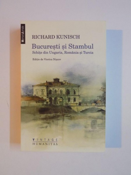 BUCURESTI SI STAMBUL , SCHITE DIN UNGARIA , ROMANIA si TURCIA de RICHARD KUNISCH , 2014