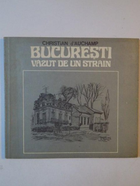 BUCURESTI VAZUT DE UN STRAIN de CHRISTIAN d'AUCHAMP 1982