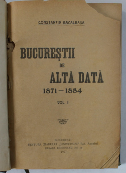 BUCURESTII DE ALTADATA , VOLUMELE  I - II  de CONSTANTIN BACALBASA , COLEGAT DE DOUA VOLUME ,  1927 - 1928