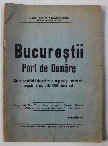 BUCURESTII PORT DE DUNARE. CU O PREALABILA DESCRIERE A ORIGINEI SI ISTORICULUI ACESTUI ORAS DELA 1200 PANA AZI de GEORGE P. NEMETESCU  1943