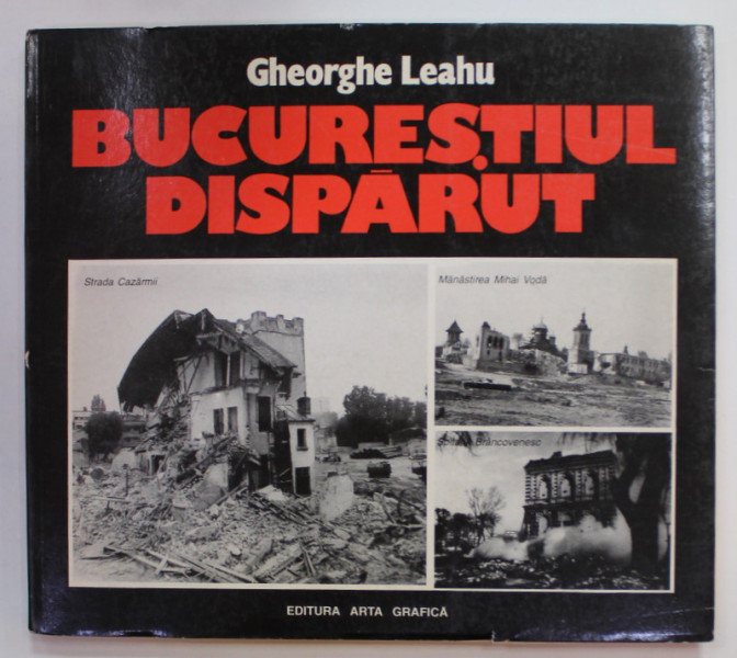 BUCURESTIUL DISPARUT de GHEORGHE LEAHU , 1995 , DEDICATIE *