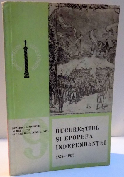 BUCURESTIUL SI EPOPEEA INDEPENDENTEI 1877 1878 de BEATRICE