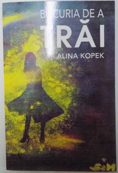 BUCURIA DE A TRAI de ALINA KOPEK 2015