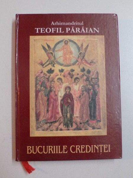 BUCURIILE CREDINTEI ED. a DOUA de ARHIMANDRITUL TEOFIL PARAIAN , 2006