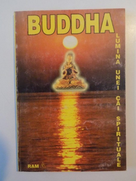 BUDDHA LUMINA UNEI CAI SPIRITUALE SI ESENTA INVATATURILOR SALE1995