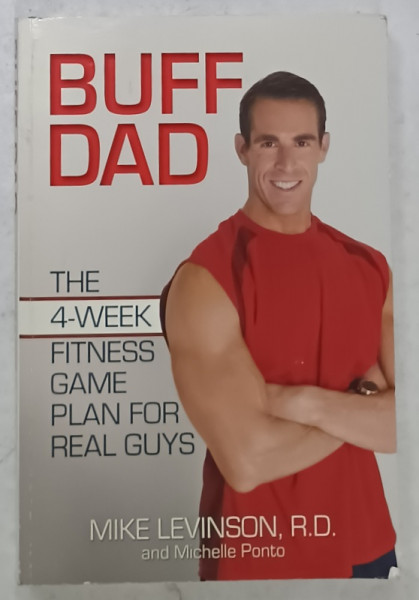 BUFF DAD , THE 4 - WEEK FITNESS GAME PLAN FOR REAL GUYS by MIKE LEVINSON , 2008