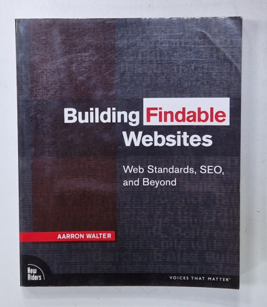 BUILDING FINDABLE WEBSITES , WEB STANDARS , SEO , AND BEYOND by AARON WALTER , 2008