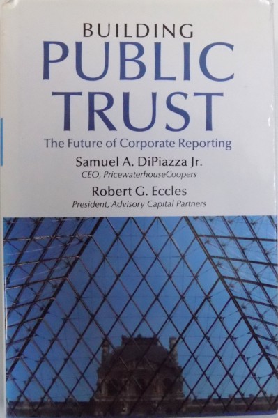 BUILDING PUBLIC TRUST  - THE FUTURE OF CORPORATE REPORTING by SAMUEL A . DIPIAZZA JR. and ROBERT G. ECCLES , 2002