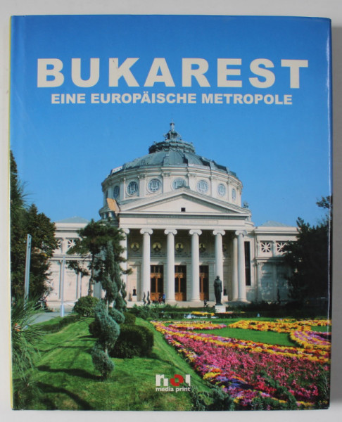 BUKAREST , EINE EUROPAISCHE METROPOLE , ALBUM DE FOTOGRAFIE CU TEXT IN LIMBA GERMANA , 2005