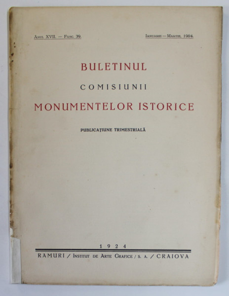 BULETINUL COMISIUNII MONUMENTELOR ISTORICE , ANUL XVII , FASC. 39 , IANUARIE - MARTIE , 1924 * COTOR INTARIT CU BANDA DE HARTIE