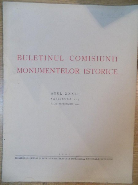 BULETINUL COMISIUNII MONUMENTELOR ISTORICE , PUBLICATIE TRIMESTRIALA , ANUL XXXIII , FASCICOLA 105 , IULIE-SEPTEMBRIE  , Bucuresti 1940