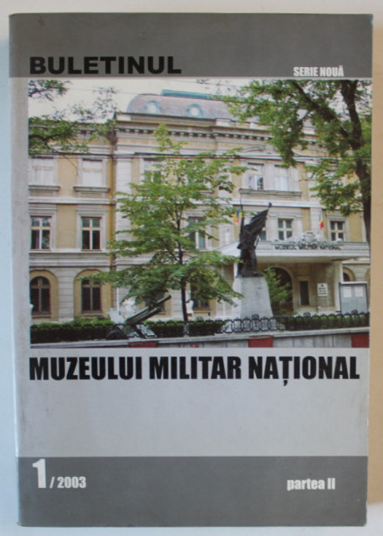 BULETINUL MUZEULUI MILITAR NATIONAL , PARTEA II , NR. 1, 2003