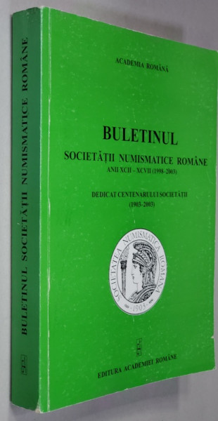 BULETINUL SOCIETATII NUMISMATICE ROMANE ANII XCII - XCVII , NR. 146 -  151, 1998 - 2003 , DEDICAT CENTENARULUI SOCIETATII 1903 - 2003 , APARUT  2003