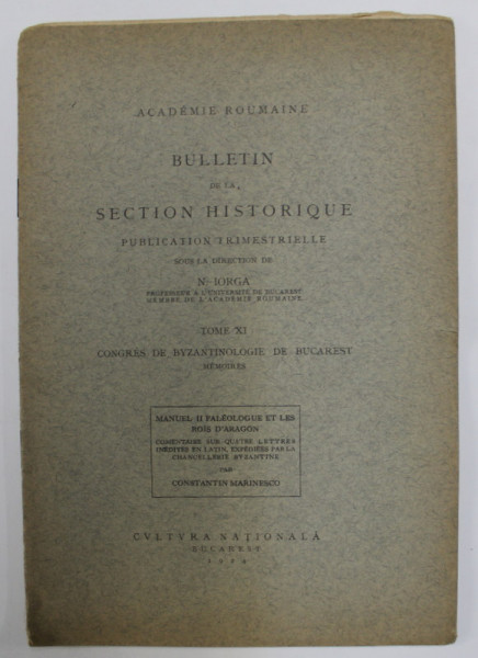 BULLETIN DE LA SECTION HISTORIQUE , TOME XI , CONGRES DE BYZANTINOLOGIE DE BUCAREST - MEMOIRES , MANUEL II - PALEOLOGUE ET LES ROIS D 'ARAGON ,1924