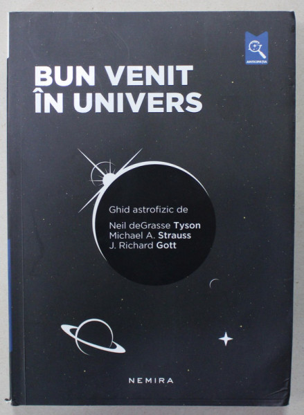 BUN VENIT IN UNIVERS , GHID ASTROFIZIC de NEIL de GRASSE TYSON ...J. RICHARD GOTT , 2017