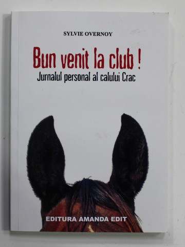 BUN VENIT LA CLUB ! JURNALUL PERSONAL AL CALULUI CRAC de SYLVIE OVERNOY ,2010