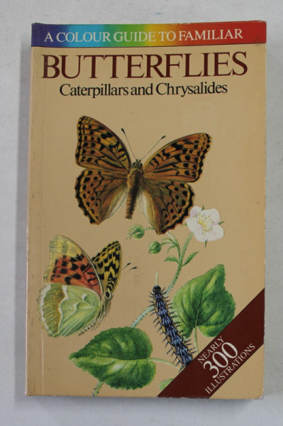 BUTTERFLIES - CATERPILLARS AND CHRYSALIDES  - A COLOUR GUIDE , by JOSEF MOUCHA , illustrated by BOHUMIL VANCURA , 1983