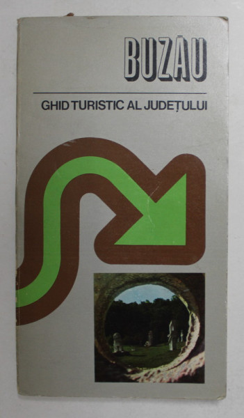BUZAU - GHID TURISTIC AL JUDETULUI , de LAZAR BACIUCU ...AURELIAN PITU , 1978