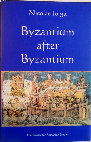 BYZANTIUM AFTER BYZANTIUM de NICOLAE IORGA, 2000