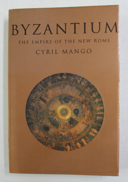 BYZANTIUM - THE EMPIRE OF THE NEW ROME by CYRIL MANGO , 2005