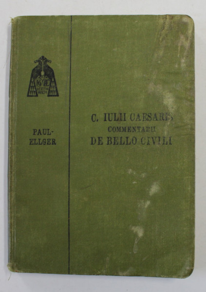 C. IULII CAESARIS - COMMENTARII DE BELLO CIVILL , TEXT IN LATINA , NOTE SI EXPLICATII IN GERMANA , 1906